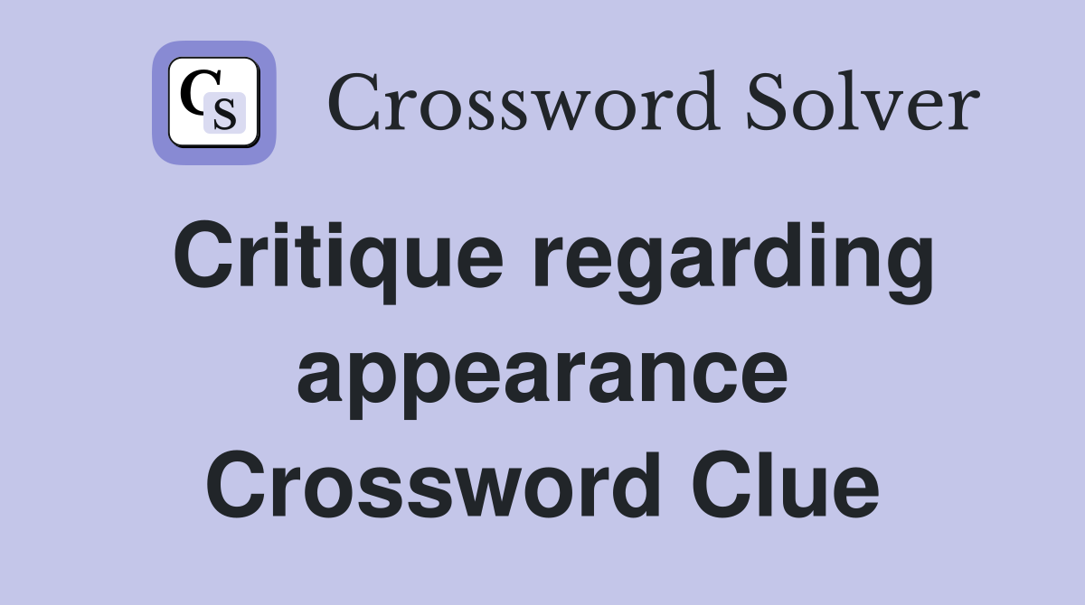 Critique regarding appearance Crossword Clue