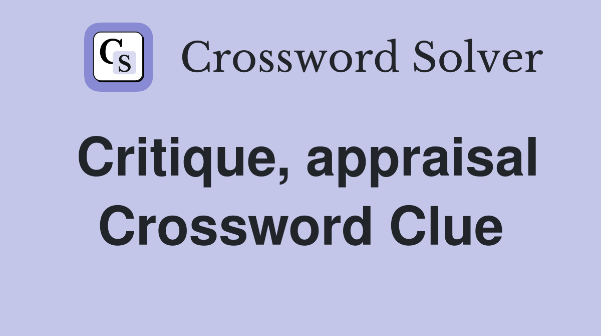 Critique, appraisal Crossword Clue