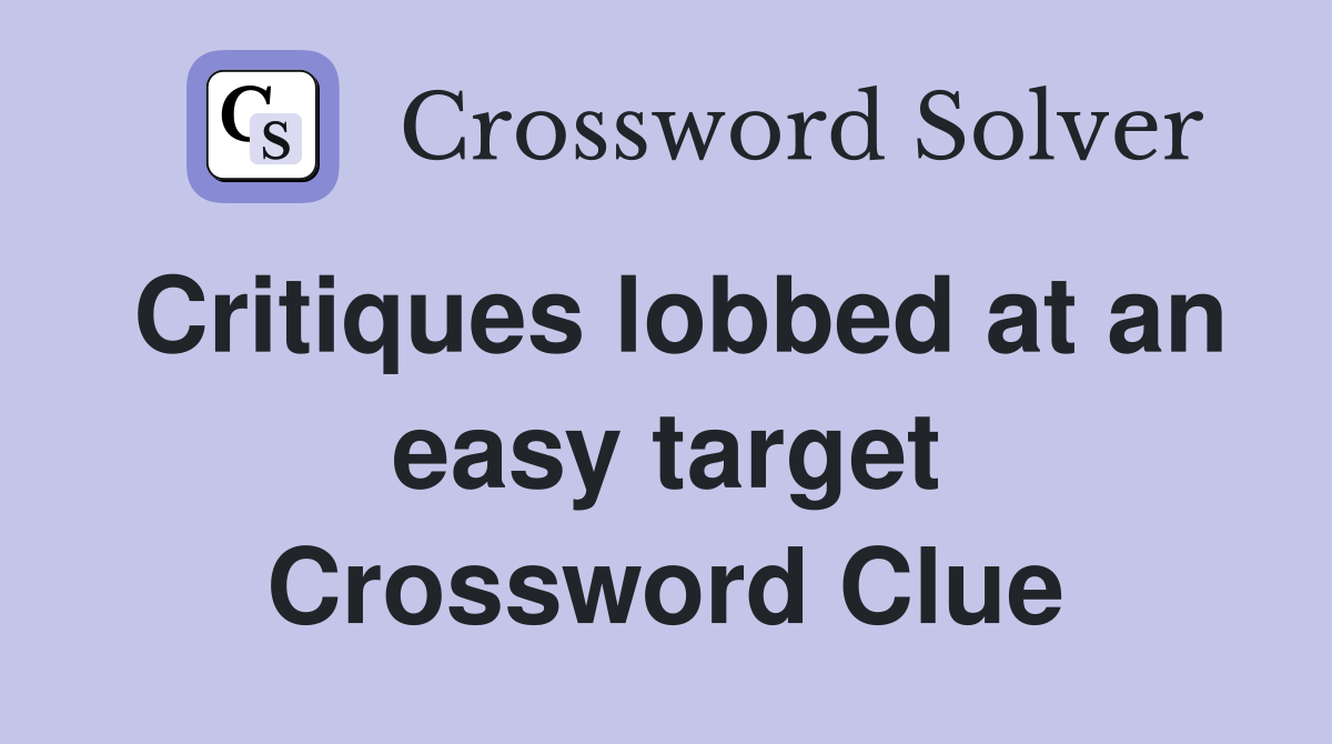 Critiques lobbed at an easy target Crossword Clue