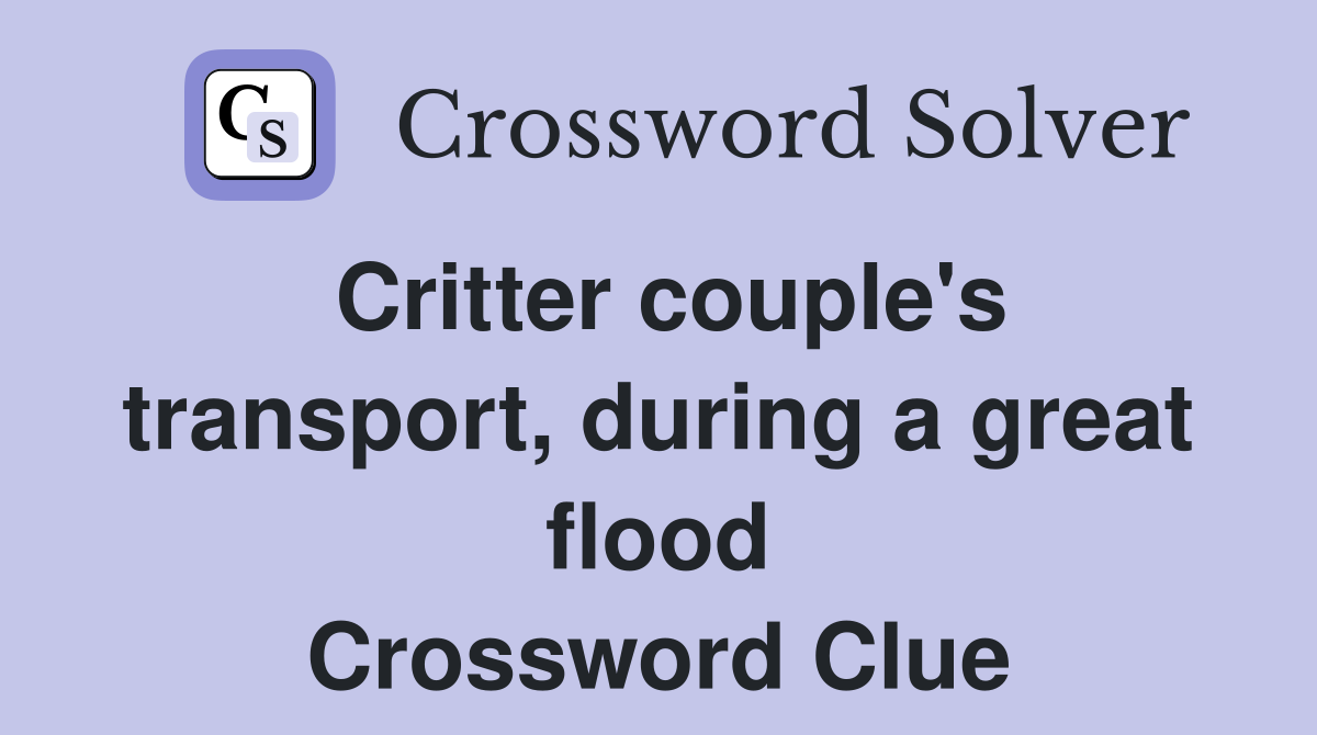 Critter couple's transport, during a great flood Crossword Clue