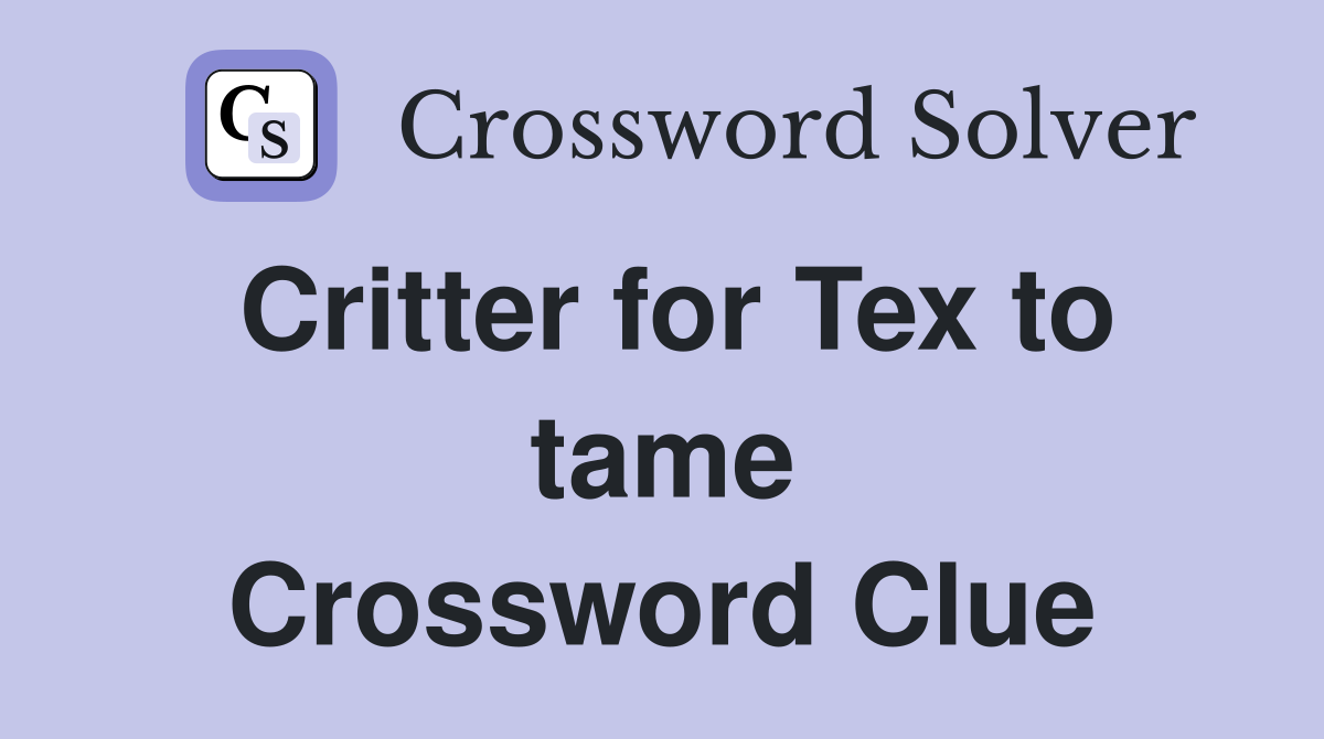 Critter for Tex to tame Crossword Clue