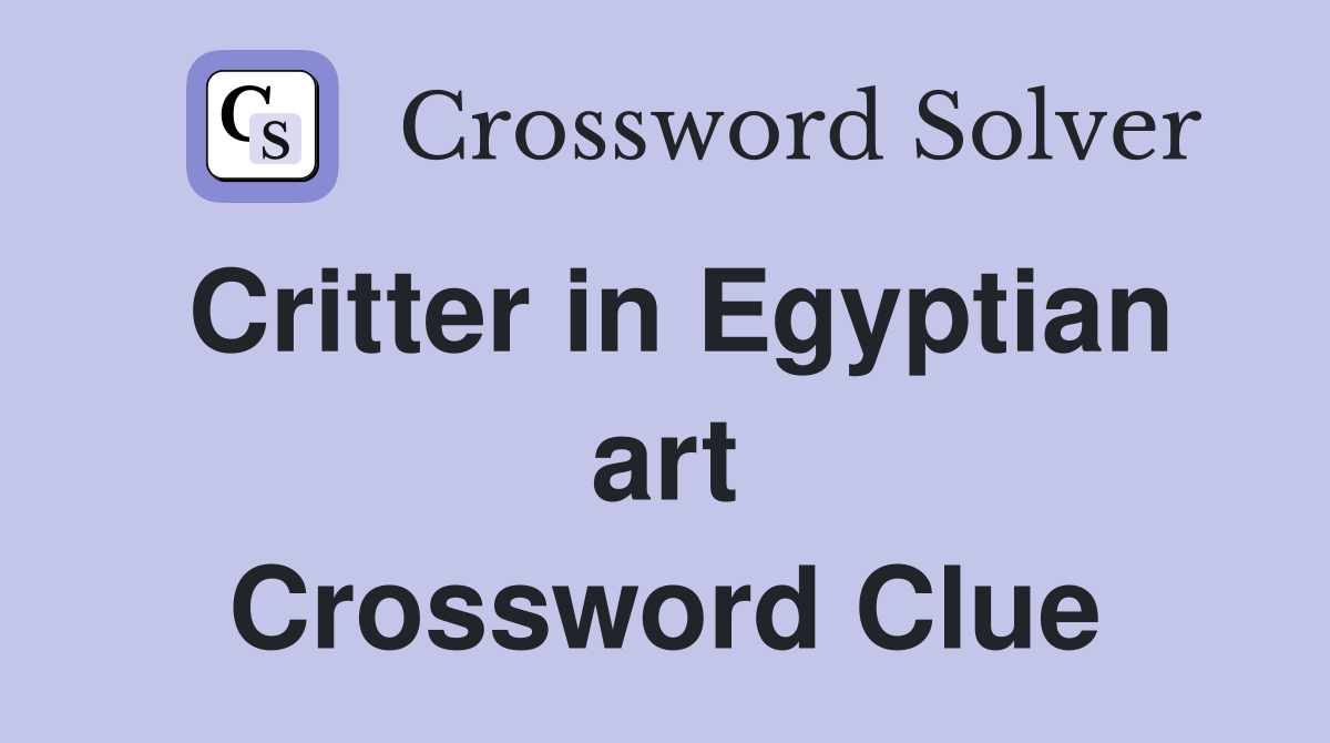 Critter in Egyptian art Crossword Clue