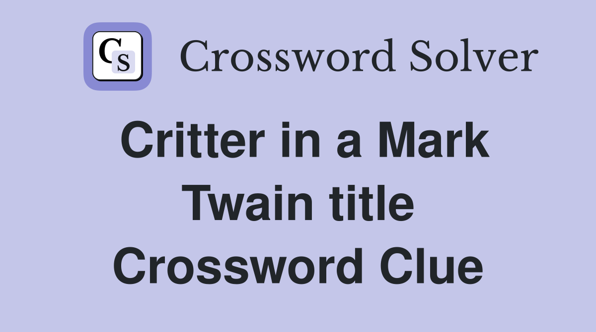 Critter in a Mark Twain title Crossword Clue