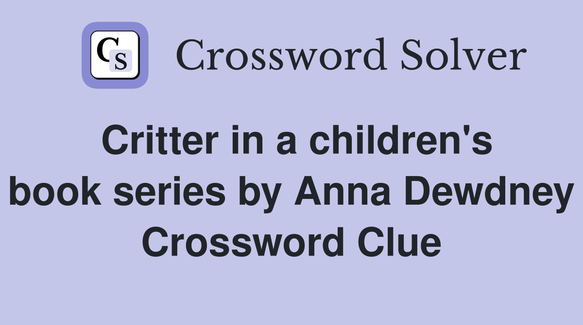 Critter in a children's book series by Anna Dewdney Crossword Clue