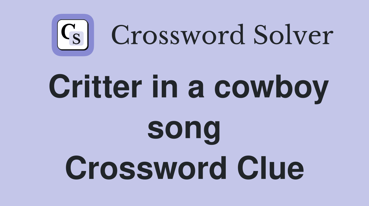 Critter in a cowboy song Crossword Clue