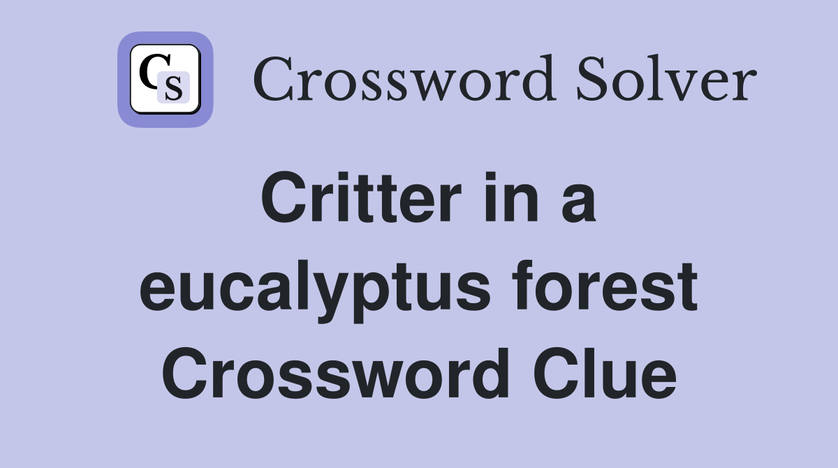 Critter in a eucalyptus forest Crossword Clue