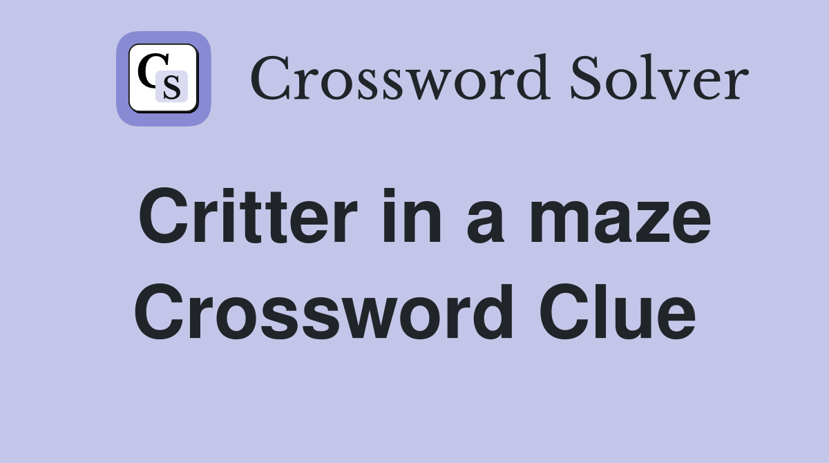 Critter in a maze Crossword Clue
