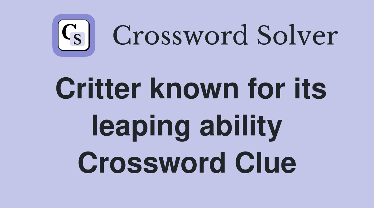 Critter known for its leaping ability Crossword Clue