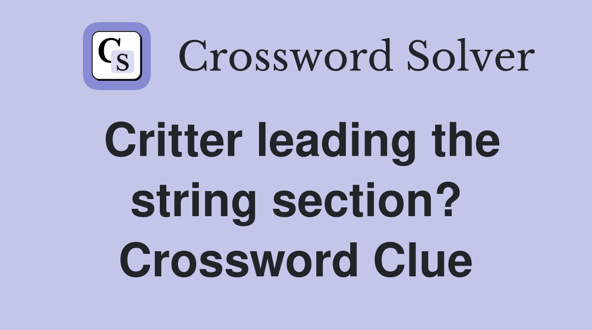 Critter leading the string section? Crossword Clue