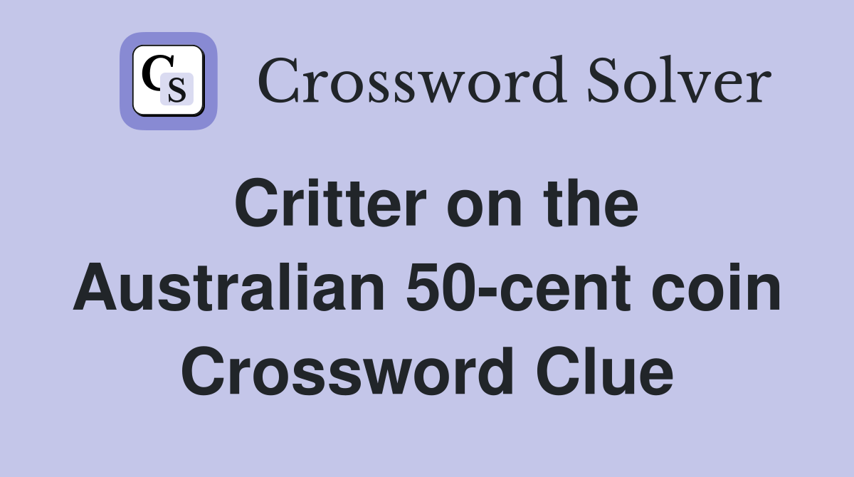 Critter on the Australian 50-cent coin Crossword Clue