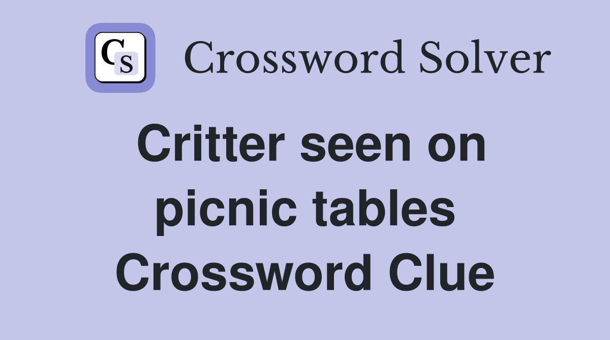 Critter seen on picnic tables Crossword Clue Answers Crossword Solver