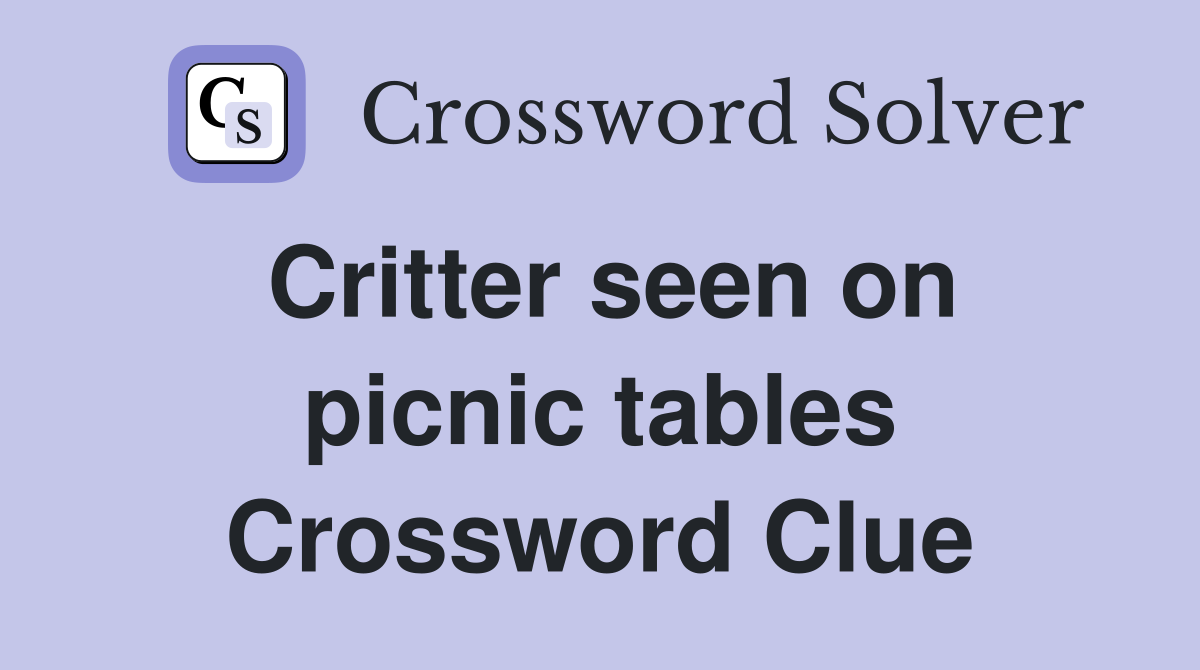 Critter seen on picnic tables Crossword Clue