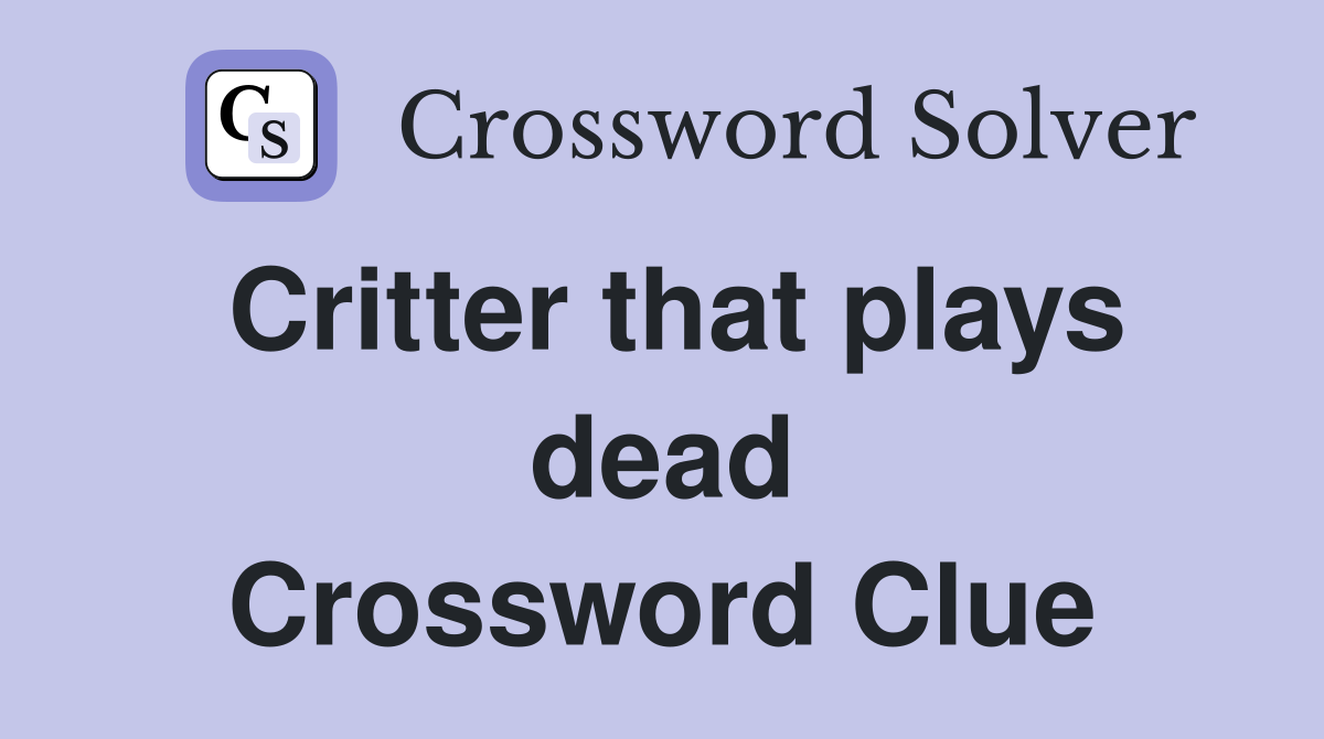 Critter that plays dead Crossword Clue