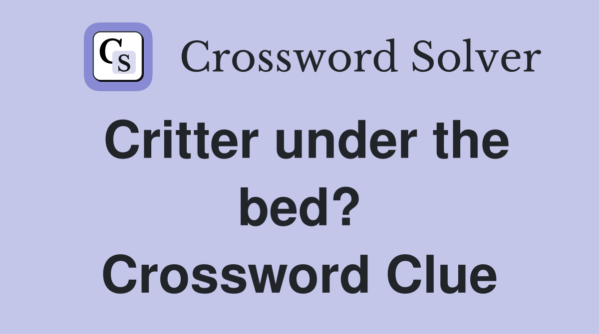 Critter under the bed? Crossword Clue