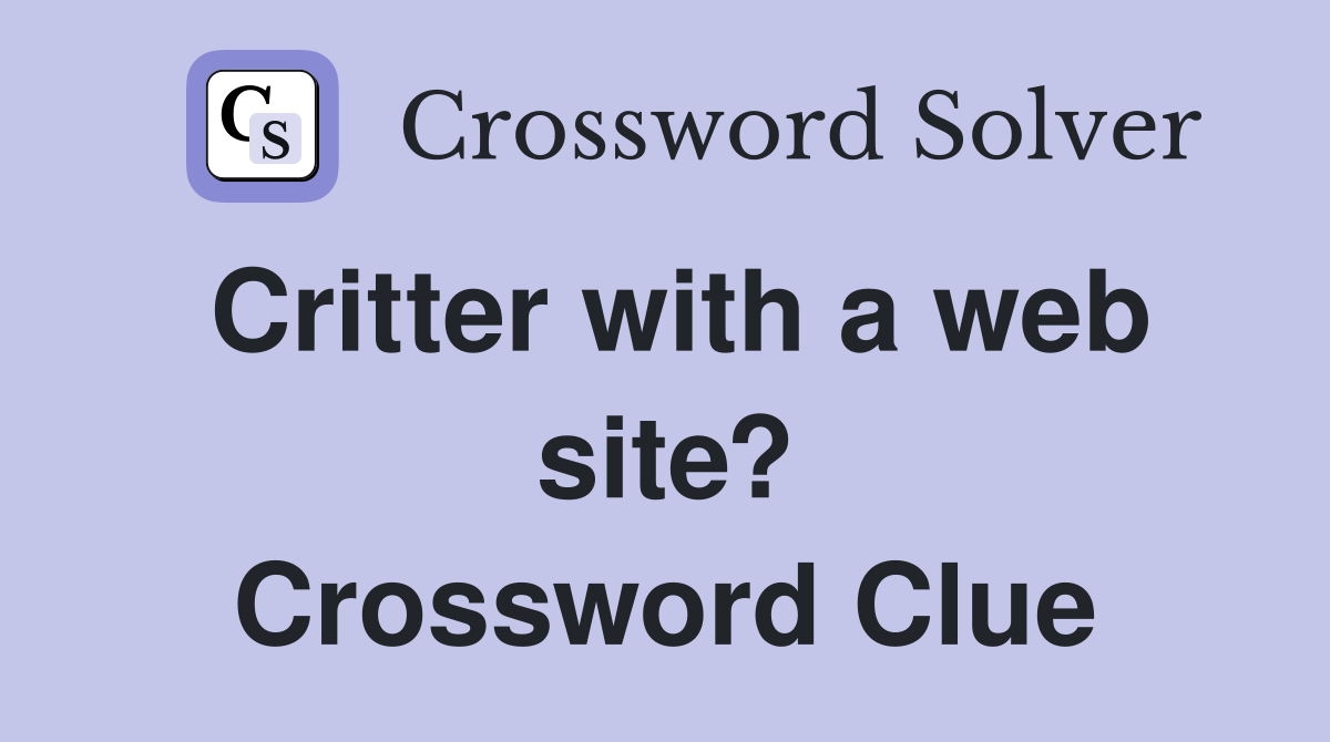 Critter with a web site? Crossword Clue