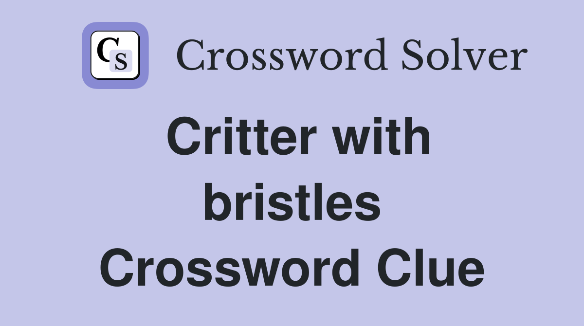 Critter with bristles Crossword Clue