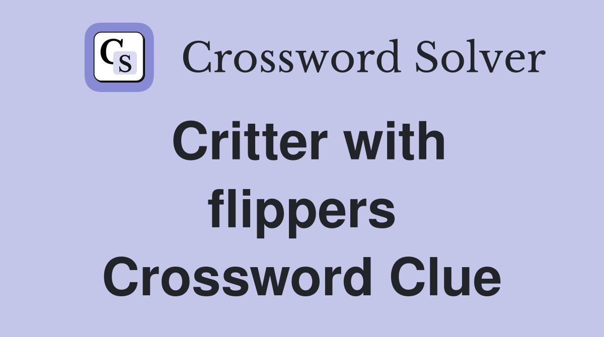 Critter with flippers Crossword Clue