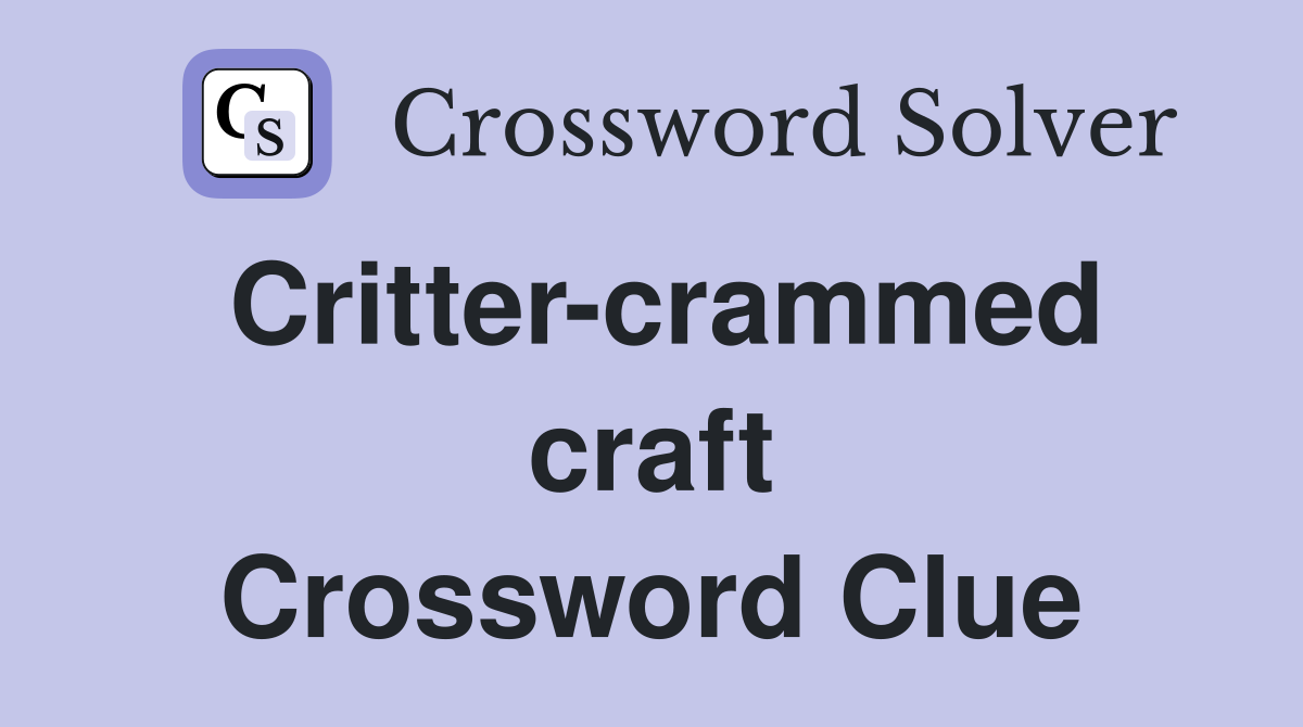 Critter-crammed craft Crossword Clue