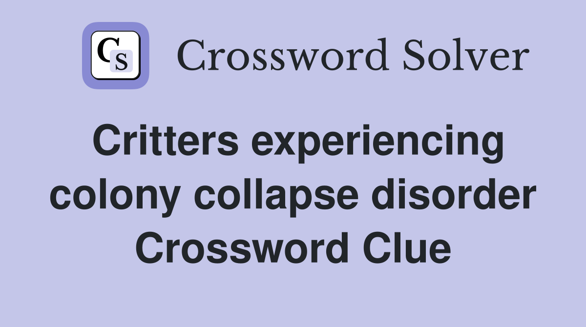 Critters experiencing colony collapse disorder Crossword Clue
