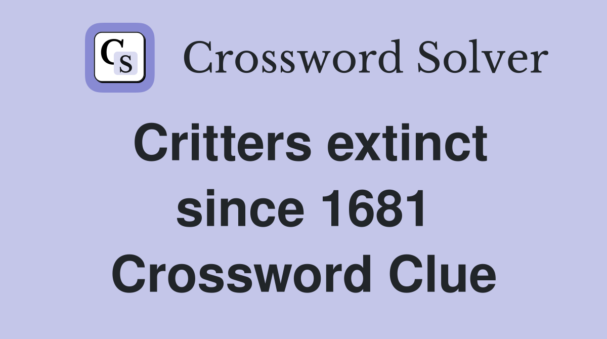 Critters extinct since 1681 Crossword Clue
