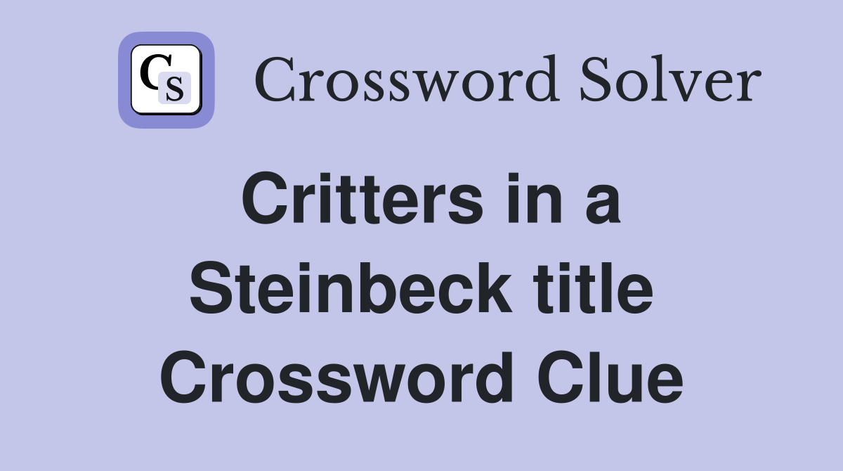 Critters in a Steinbeck title Crossword Clue