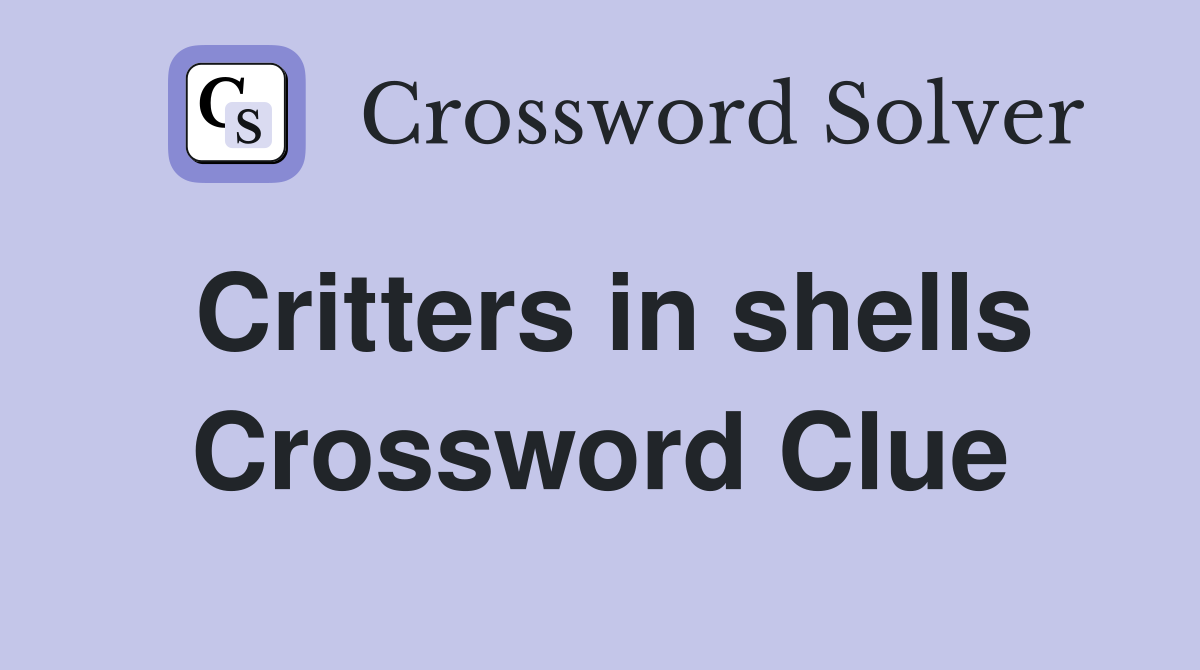 Critters in shells Crossword Clue