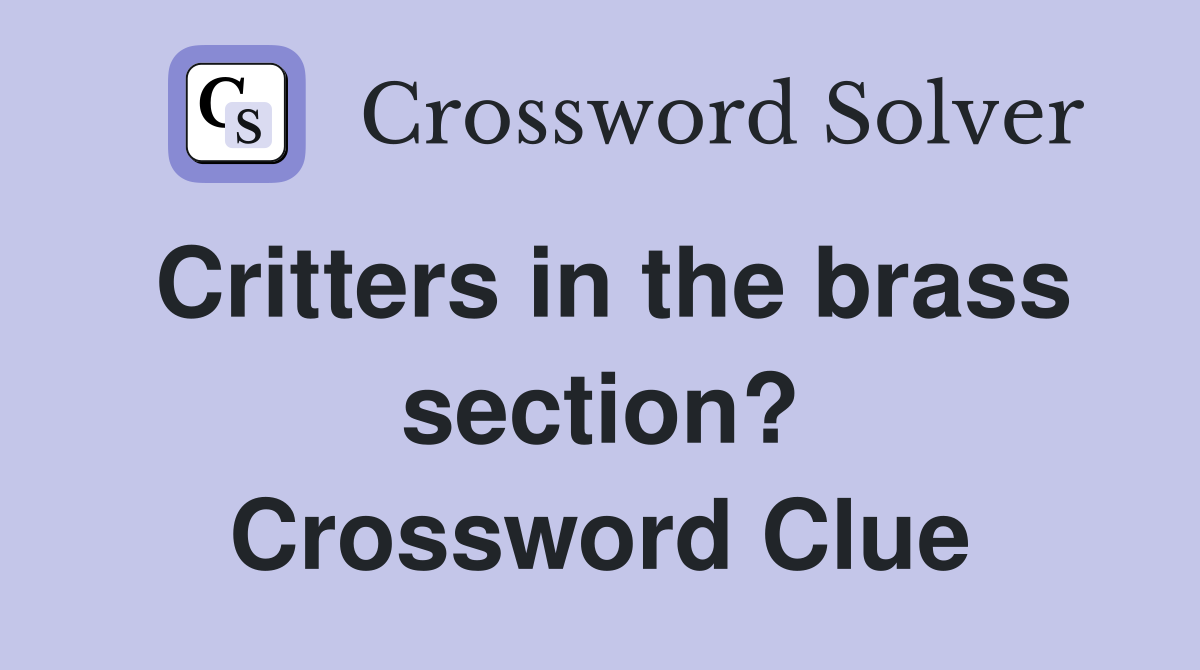 Critters in the brass section? Crossword Clue