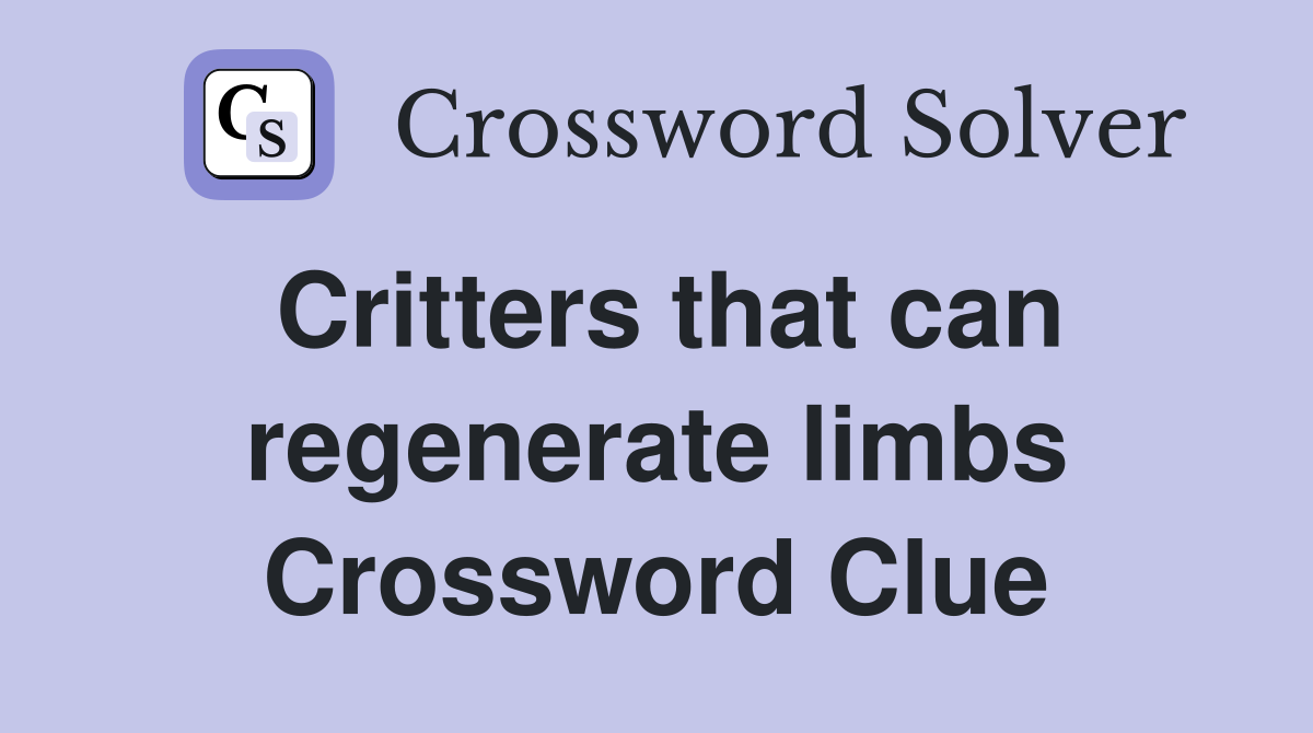 Critters that can regenerate limbs Crossword Clue