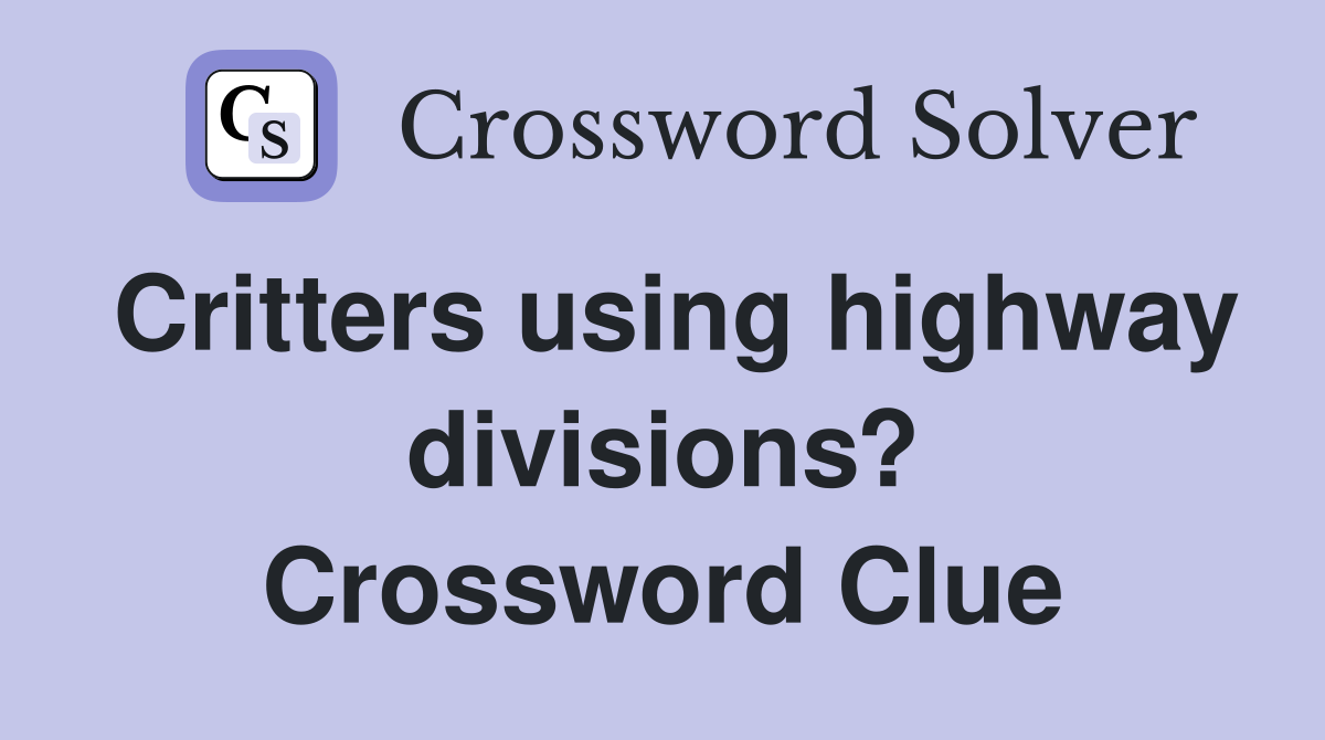 Critters using highway divisions? Crossword Clue