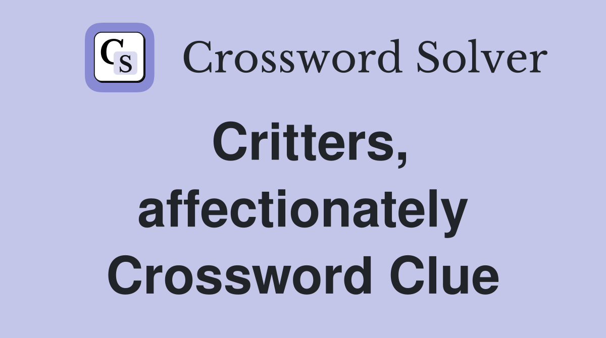Critters, affectionately Crossword Clue