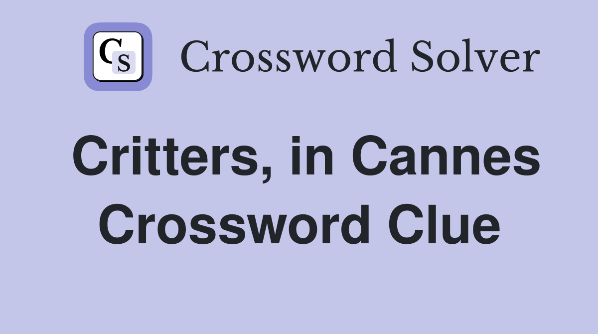 Critters, in Cannes Crossword Clue