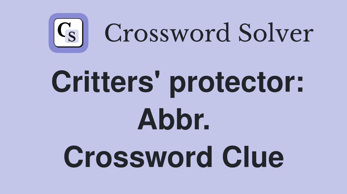 Critters' protector: Abbr. Crossword Clue
