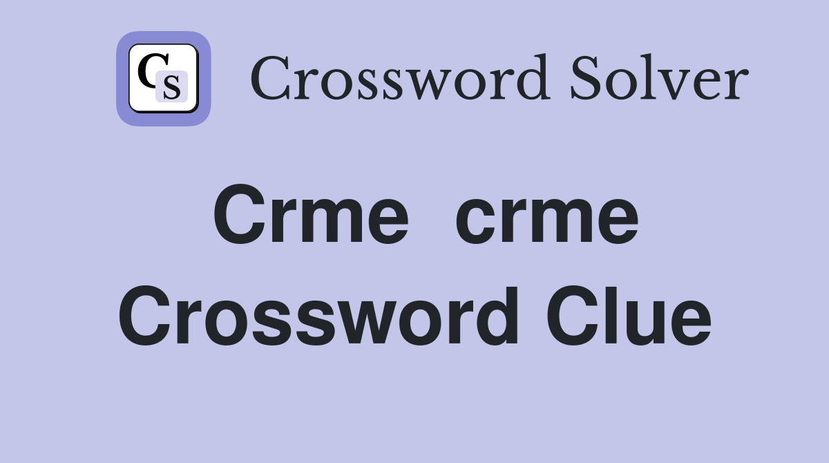 Crme  crme Crossword Clue