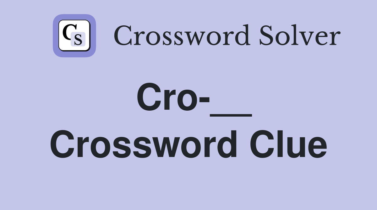 Cro-__ Crossword Clue