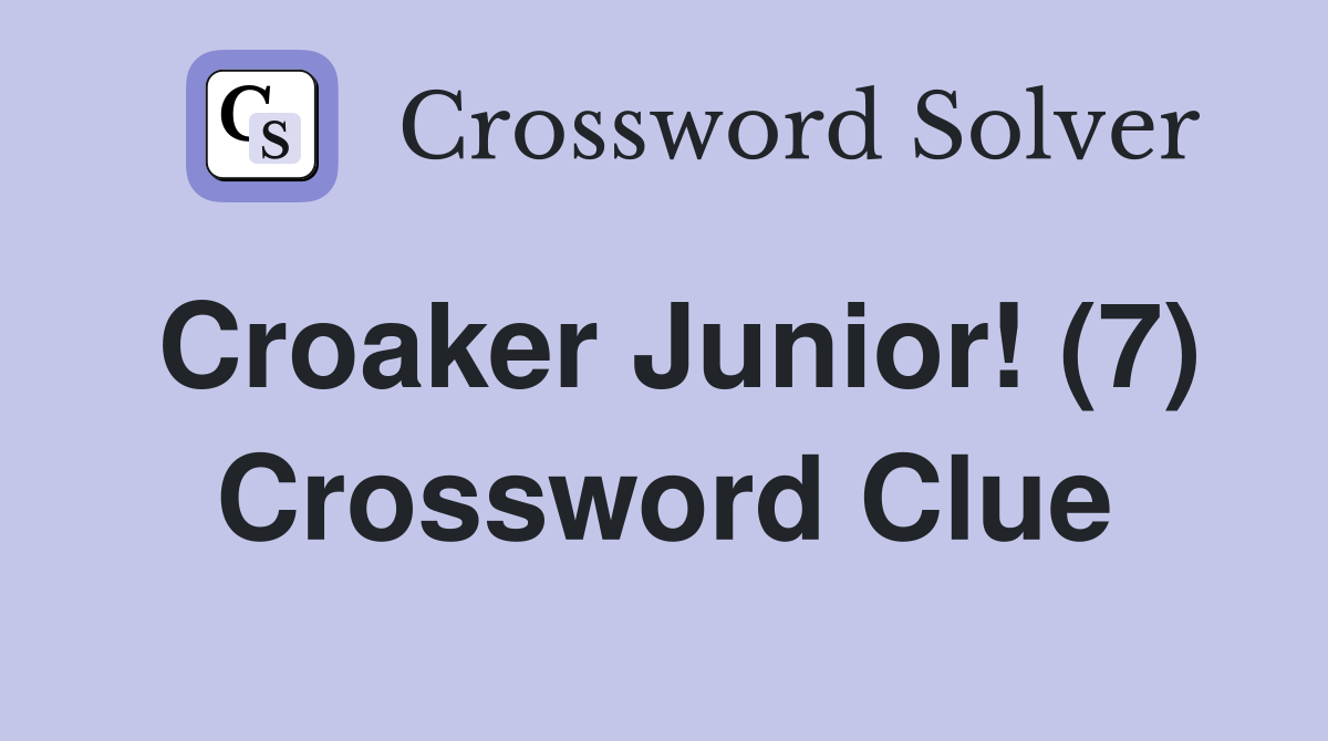 Croaker Junior! (7) Crossword Clue