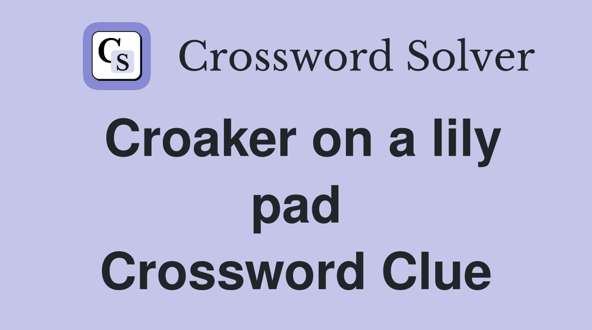Croaker on a lily pad Crossword Clue
