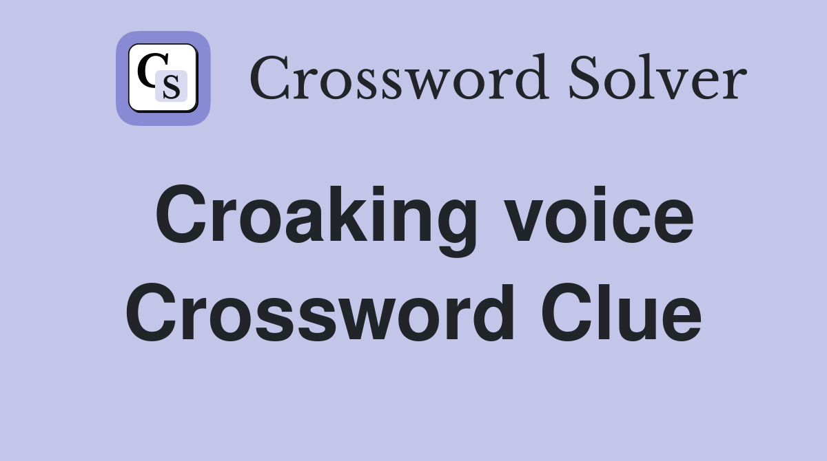 Croaking voice Crossword Clue