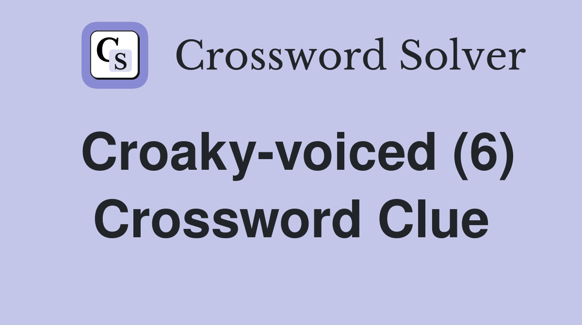 Croaky-voiced (6) Crossword Clue