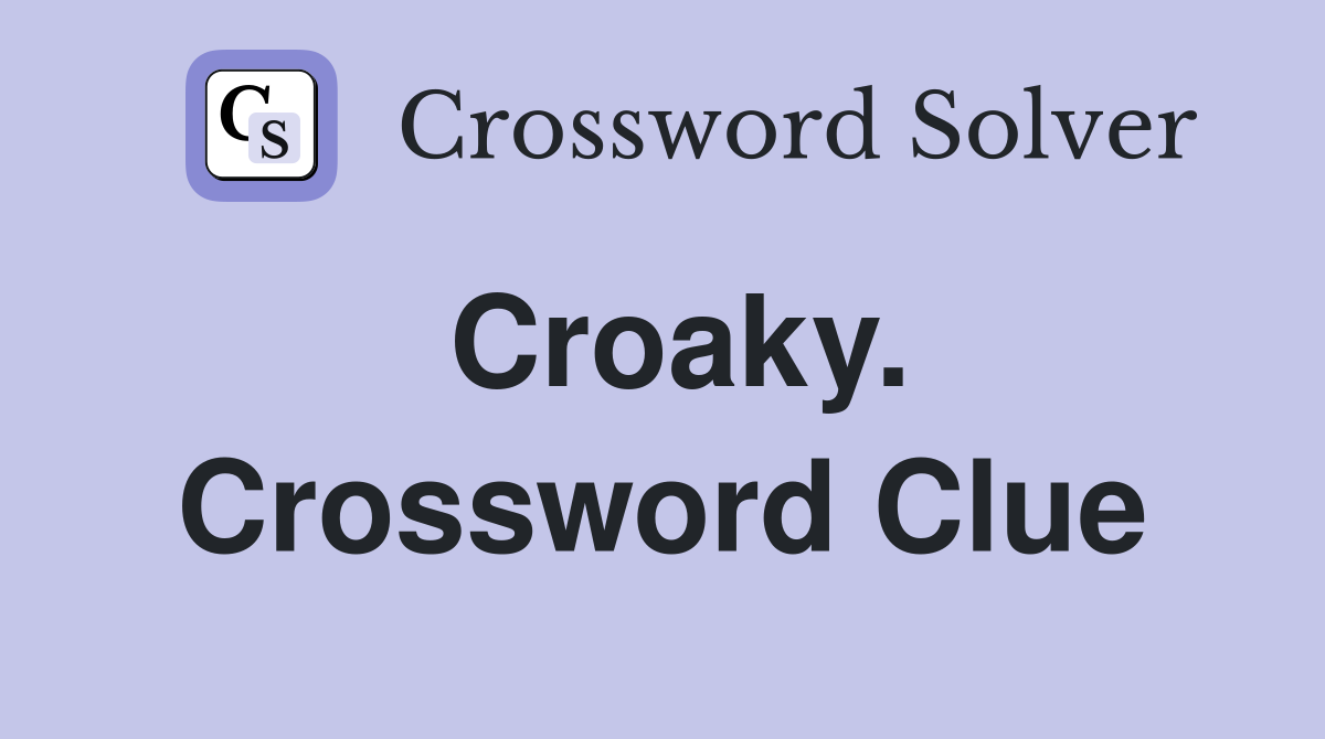 Croaky. Crossword Clue
