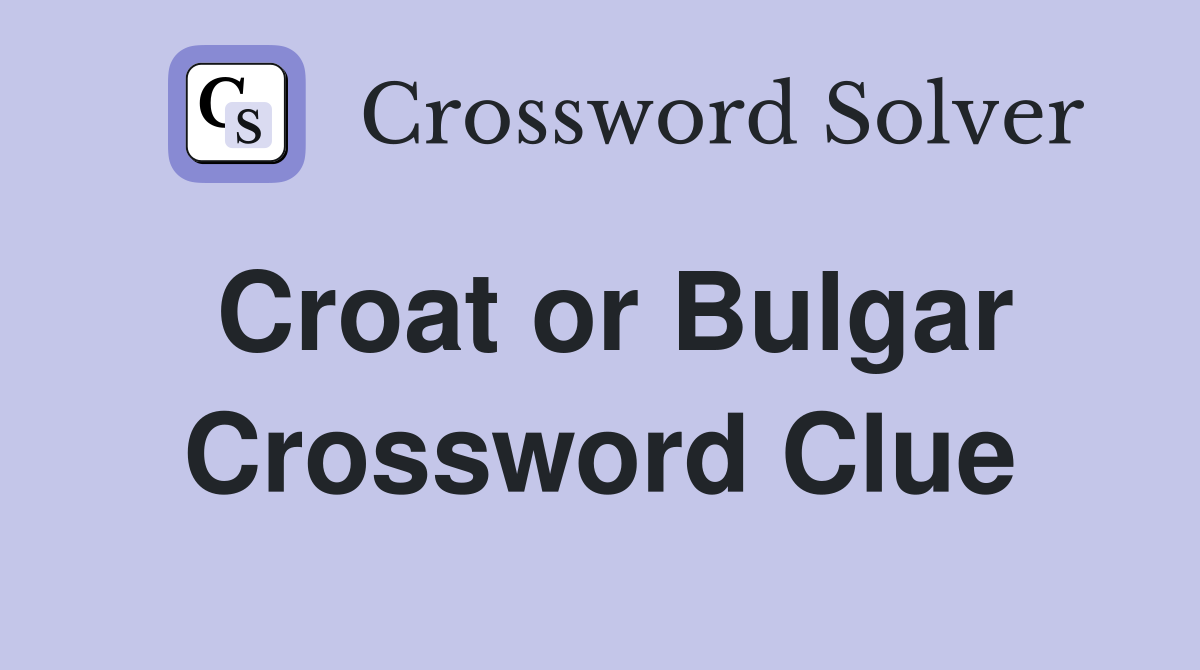 Croat or Bulgar Crossword Clue