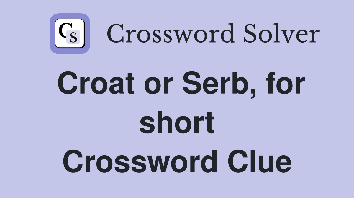 Croat or Serb, for short Crossword Clue