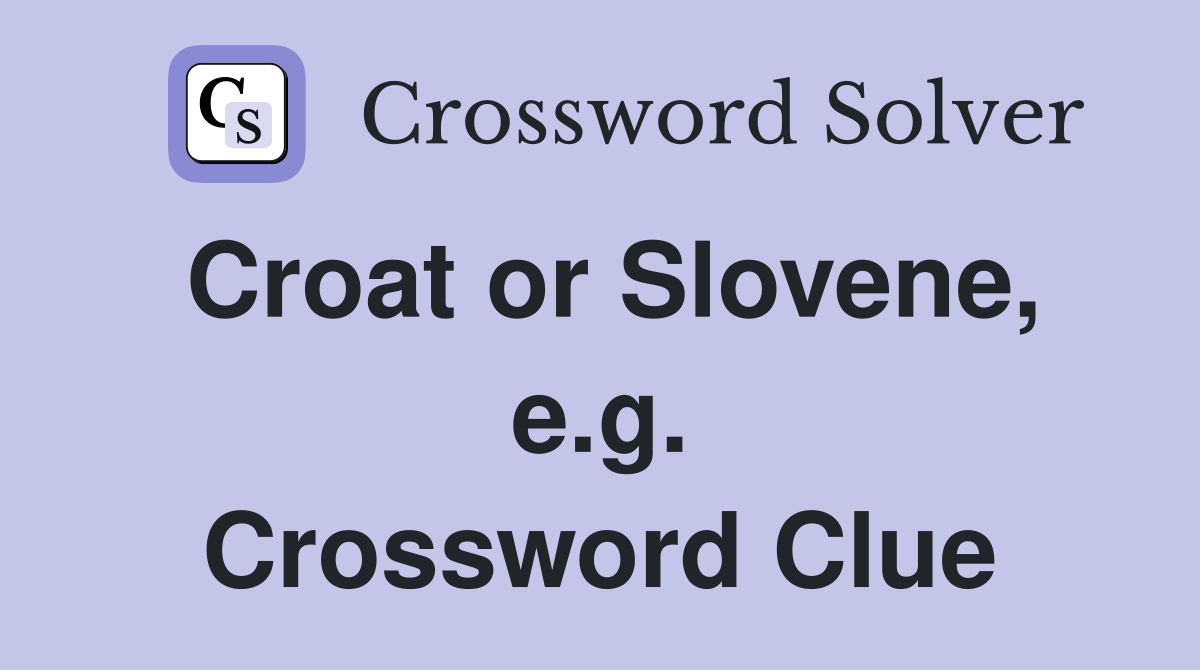 Croat or Slovene, e.g. Crossword Clue