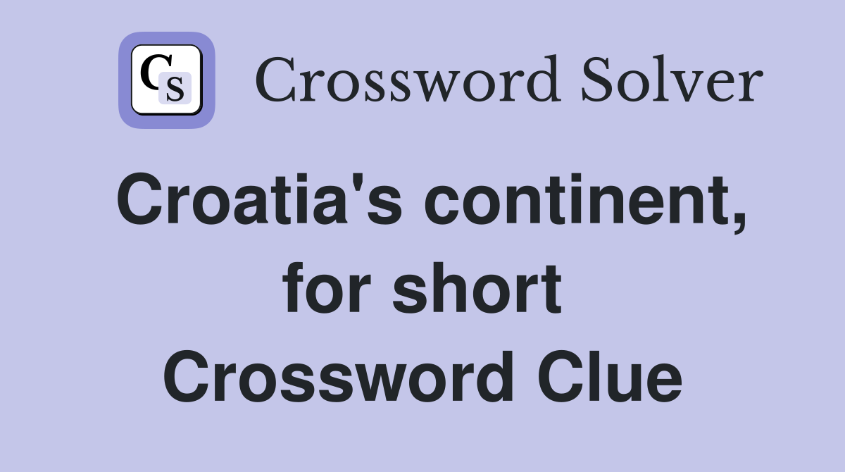 Croatia's continent, for short Crossword Clue
