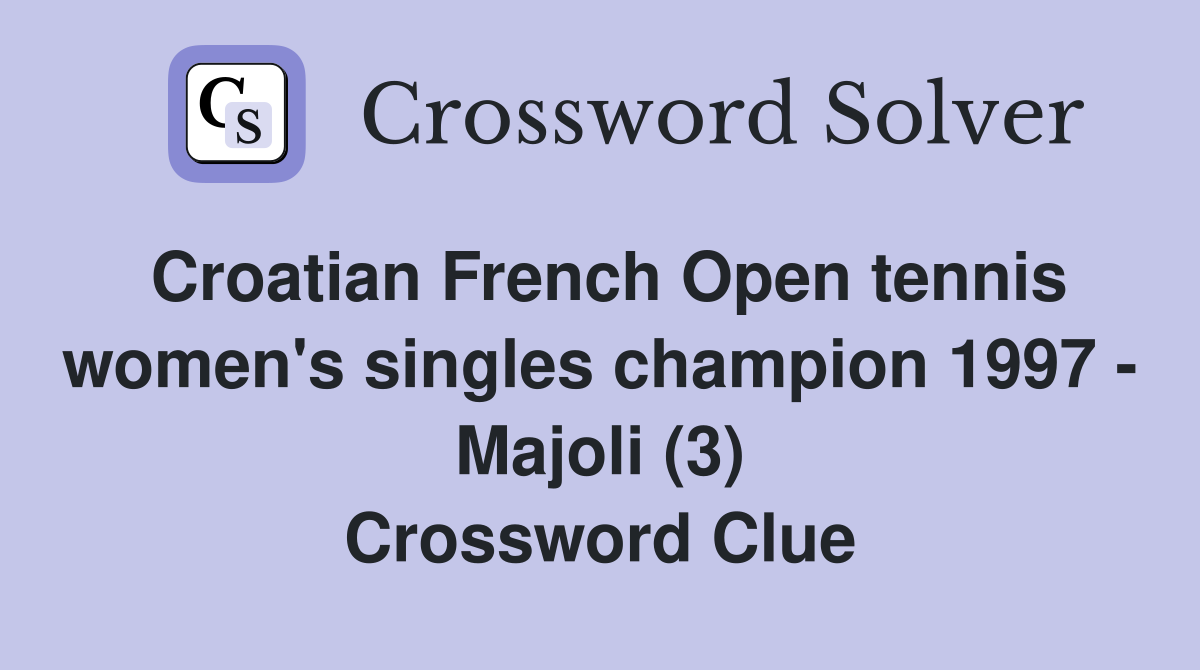 Croatian French Open tennis women's singles champion 1997 - Majoli (3) Crossword Clue