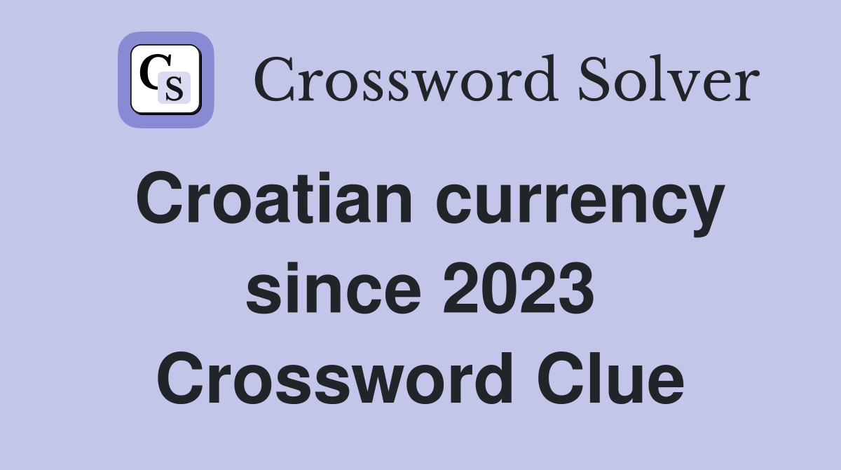 Croatian currency since 2023 Crossword Clue