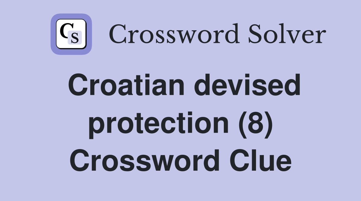 Croatian devised protection (8) Crossword Clue
