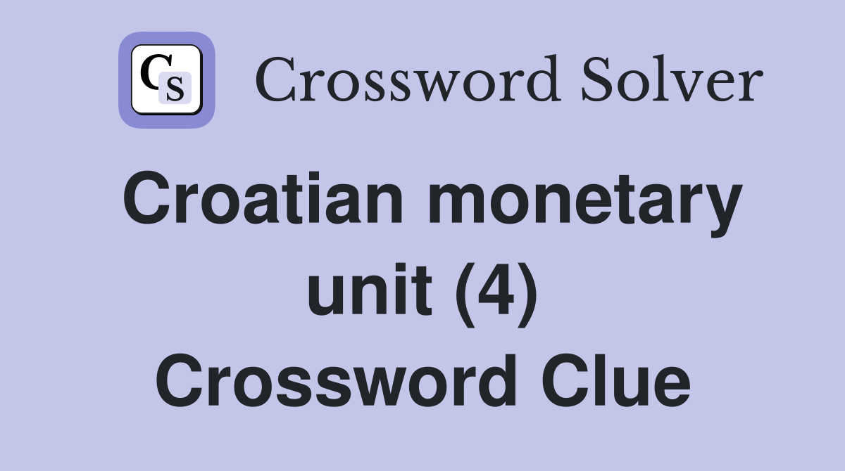 Croatian monetary unit (4) Crossword Clue
