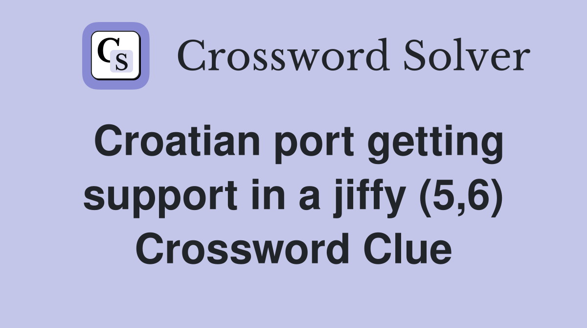 Croatian port getting support in a jiffy (5,6) Crossword Clue