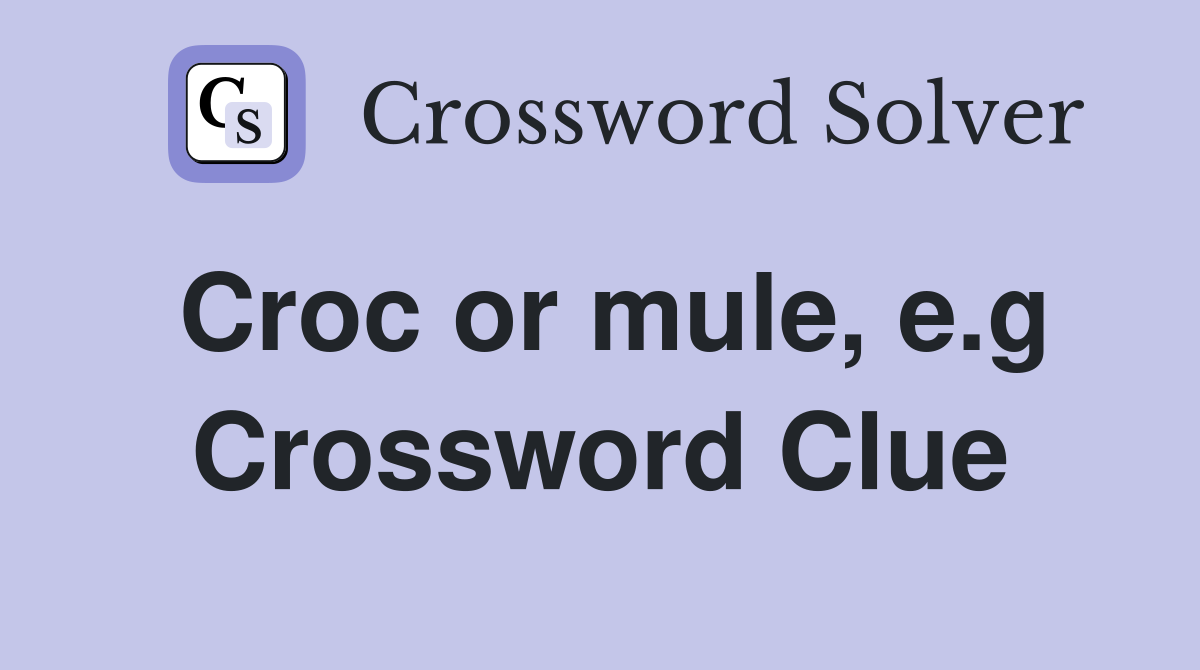 Croc or mule, e.g Crossword Clue