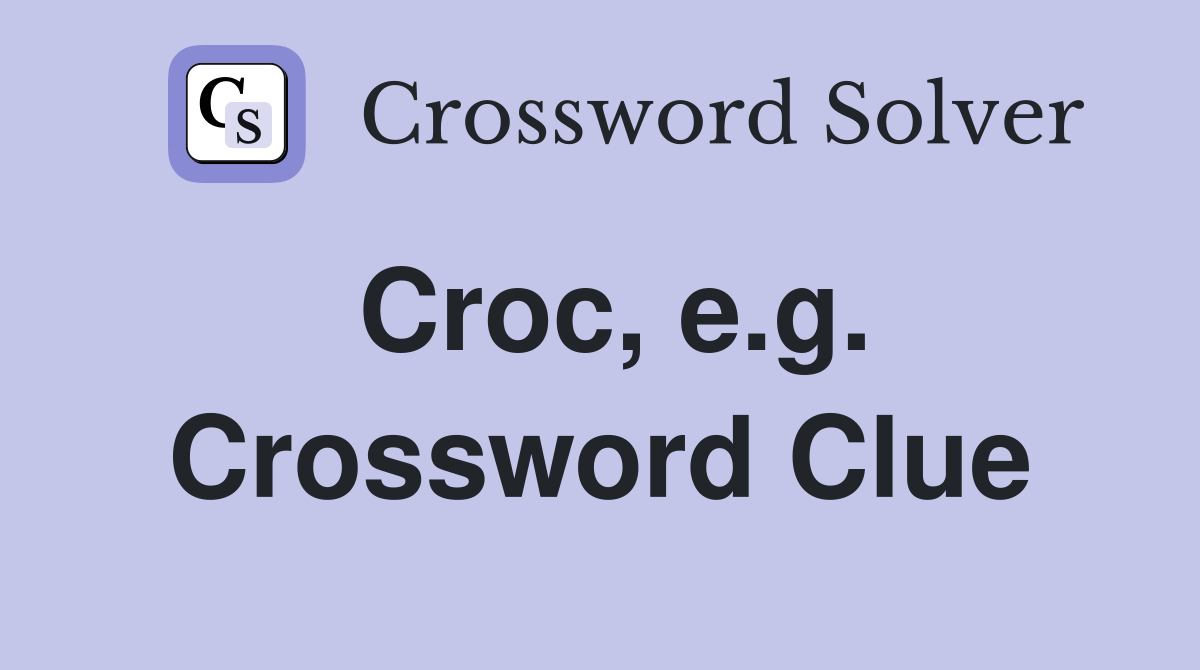 Croc, e.g. Crossword Clue